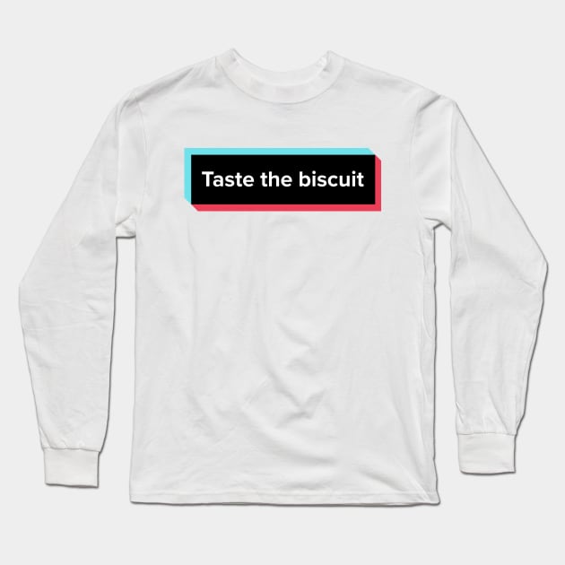 Taste The Biscuit Meme Long Sleeve T-Shirt by L.C. Tarot